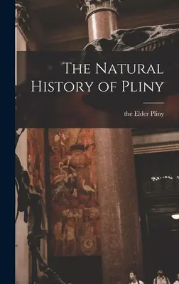 La storia naturale di Plinio - The Natural History of Pliny