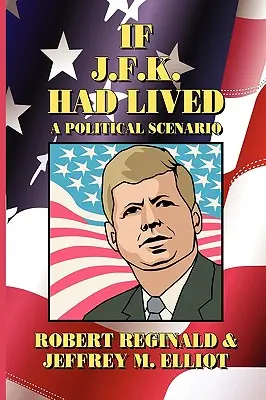 Se J.F.K. fosse vissuto: Uno scenario politico - If J.F.K. Had Lived: A Political Scenario