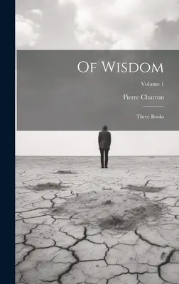 Della Saggezza: Tre libri; Volume 1 - Of Wisdom: Three Books; Volume 1
