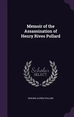 Memorie sull'assassinio di Henry Rives Pollard - Memoir of the Assassination of Henry Rives Pollard