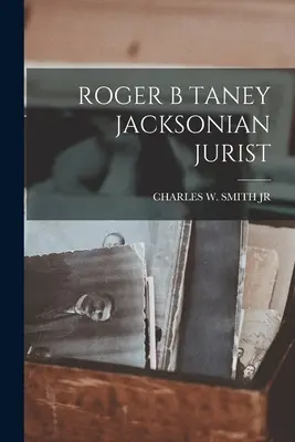 Roger B Taney giurista jacksoniano - Roger B Taney Jacksonian Jurist
