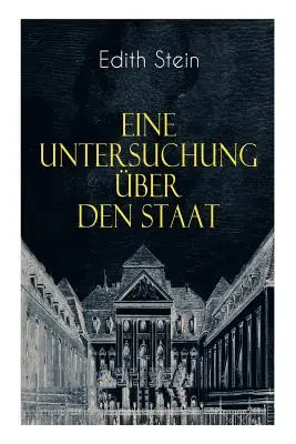 Eine Untersuchung ber den Staat: La struttura ontologica dello Stato e lo Stato sotto forma di punti di riferimento - Eine Untersuchung ber den Staat: Die ontische Struktur des Staates & Der Staat unter Wertgesichtspunkten