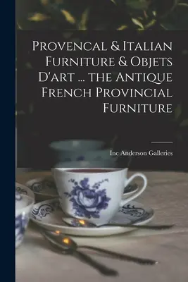 Mobili e oggetti d'arte provenzali e italiani ... mobili antichi della provincia francese - Provencal & Italian Furniture & Objets D'art ... the Antique French Provincial Furniture