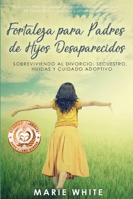 La forza dei padri di bambini scomparsi: Sopravvivere al divorzio, alla segregazione, alle adozioni e alla cura adottiva - Fortaleza para Padres de Hijos Desaparecidos: Sobreviviendo al Divorcio, Secuestro, Huidas y Cuidado Adoptivo