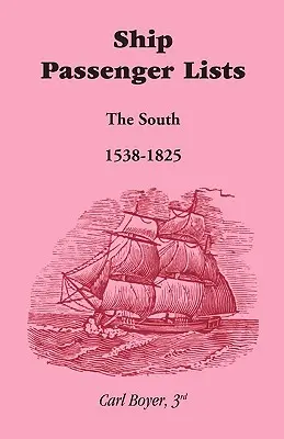 Elenchi dei passeggeri delle navi, Sud (1538-1825) - Ship Passenger Lists, The South (1538-1825)