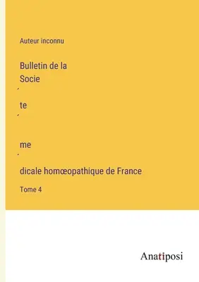 Bollettino della Società Medica Omeopatica Francese: Volume 4 - Bulletin de la Société médicale homoeopathique de France: Tome 4