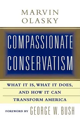 Il conservatorismo compassionevole: Che cos'è, che cosa fa e come può trasformarsi - Compassionate Conservatism: What It Is, What It Does, and How It Can Transform