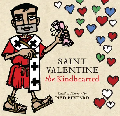 San Valentino di buon cuore: La storia e le leggende del coraggioso e amorevole servitore di Dio - Saint Valentine the Kindhearted: The History and Legends of God's Brave and Loving Servant