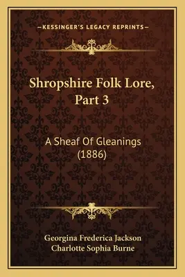 La tradizione popolare dello Shropshire, parte 3: Un covone di spigolature (1886) - Shropshire Folk Lore, Part 3: A Sheaf Of Gleanings (1886)
