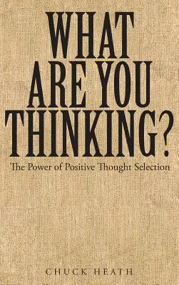 Cosa stai pensando: Il potere della selezione del pensiero positivo - What Are You Thinking: The Power of Positive Thought Selection
