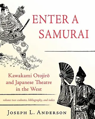 Entrare in un samurai: Kawakami Otojiro e il teatro giapponese in Occidente, volume 2 - Enter a Samurai: Kawakami Otojiro and Japanese Theatre in the West, Volume 2