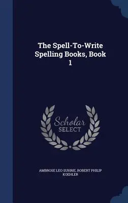 I libri di ortografia per scrivere, libro 1 - The Spell-To-Write Spelling Books, Book 1
