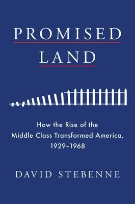 Terra promessa: come l'ascesa della classe media ha trasformato l'America, 1929-1968 - Promised Land: How the Rise of the Middle Class Transformed America, 1929-1968