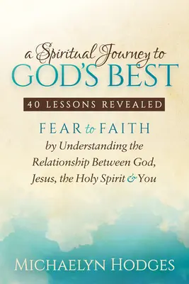 Un viaggio spirituale verso il meglio di Dio: dalla paura alla fede comprendendo la relazione tra Dio, Gesù, lo Spirito Santo e voi - A Spiritual Journey to God's Best: Fear to Faith by Understanding the Relationship Between God, Jesus, the Holy Spirit and You