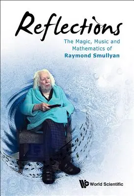 Riflessioni: La magia, la musica e la matematica di Raymond Smullyan - Reflections: The Magic, Music and Mathematics of Raymond Smullyan