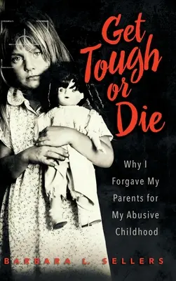 Fatti forza o muori: perché ho perdonato i miei genitori per la mia infanzia abusiva - Get Tough or Die: Why I Forgave My Parents for My Abusive Childhood