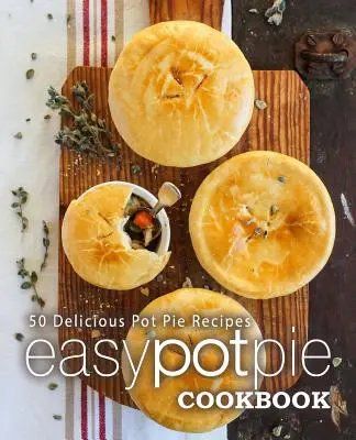 Ricettario del pasticcio facile: 50 deliziose ricette di sformati (2a edizione) - Easy Pot Pie Cookbook: 50 Delicious Pot Pie Recipes (2nd Edition)
