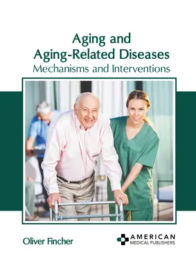 Invecchiamento e malattie legate all'invecchiamento: Meccanismi e interventi - Aging and Aging-Related Diseases: Mechanisms and Interventions