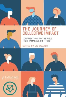 Il viaggio dell'impatto collettivo: Contributi al campo dall'Istituto Tamarack - The Journey of Collective Impact: Contributions to the Field from Tamarack Institute