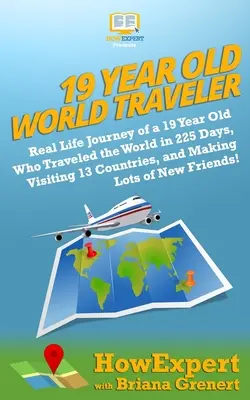 Viaggiatore del mondo di 19 anni: Viaggio nella vita reale di un diciannovenne che ha viaggiato per il mondo in 225 giorni, visitando 13 Paesi e facendo un sacco di nuove amicizie. - 19 Year Old World Traveler: Real Life Journey of a 19 Year Old Who Traveled the World in 225 Days, Visiting 13 Countries, and Making Lots of New F
