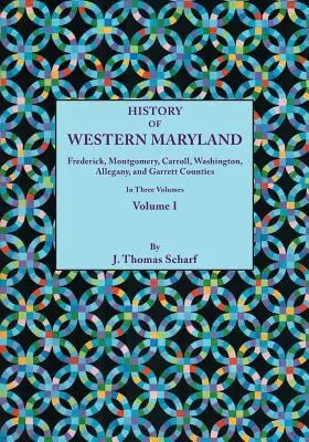 Storia del Maryland occidentale, con una storia delle contee di Frederick, Montgomery, Carroll, Washignton, Allegany e Garrett. in tre volumi. Volume I - History of Western Maryland, Being a History of Frederick, Montgomery, Carroll, Washignton, Allegany, and Garrett Counties. in Three Volumes. Volume I