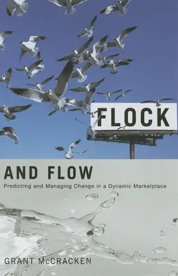 Flock and Flow: Prevedere e gestire il cambiamento in un mercato dinamico - Flock and Flow: Predicting and Managing Change in a Dynamic Marketplace