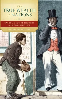 La vera ricchezza delle nazioni: Il pensiero sociale cattolico e la vita economica - The True Wealth of Nations: Catholic Social Thought and Economic Life