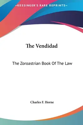 La Vendidad: il libro della legge zoroastriano - The Vendidad: The Zoroastrian Book Of The Law