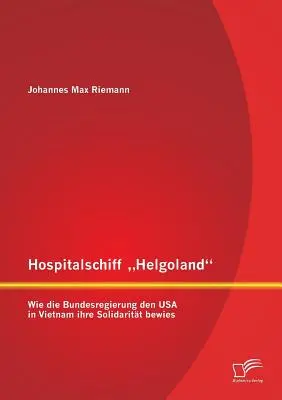 Hospitalschiff Helgoland: Come la Bundesregierung den USA in Vietnam ha fatto la sua solidarietà”. - Hospitalschiff Helgoland: Wie die Bundesregierung den USA in Vietnam ihre Solidaritt bewies