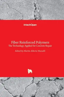 Polimeri rinforzati con fibre: La tecnologia applicata alla riparazione del calcestruzzo - Fiber Reinforced Polymers: The Technology Applied for Concrete Repair