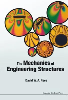 La meccanica delle strutture ingegneristiche. David W.A. Rees - The Mechanics of Engineering Structures. David W.A. Rees