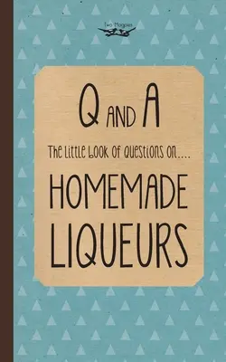 Piccolo libro di domande sui liquori fatti in casa - Little Book of Questions on Homemade Liqueurs