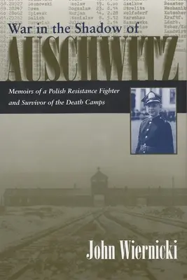 La guerra all'ombra di Auschwitz: Memorie di un combattente della resistenza polacca e di un sopravvissuto ai campi di sterminio - War in the Shadow of Auschwitz: Memoirs of a Polish Resistance Fighter and Survivor of the Death Camps