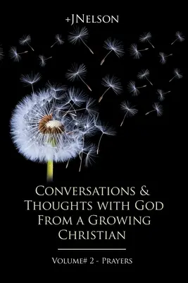 Conversazioni e pensieri con Dio di un cristiano in crescita - Volume n. 2 - Preghiere - Conversations & Thoughts with God From a Growing Christian - Volume # 2 - Prayers