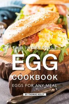 L'incredibile ricettario delle uova: Uova per ogni pasto - The Incredible Egg Cookbook: Eggs for Any Meal