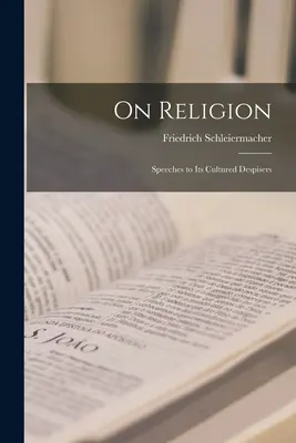 Sulla religione; discorsi ai suoi colti disprezzatori - On Religion; Speeches to its Cultured Despisers