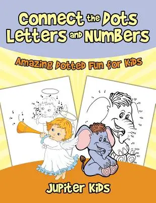 Unisci i puntini lettere e numeri: Incredibile divertimento a puntini per bambini - Connect the Dots Letters and Numbers: Amazing Dotted Fun for Kids