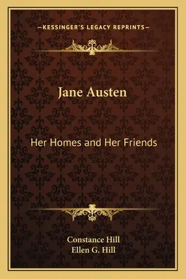 Jane Austen: Le sue case e i suoi amici - Jane Austen: Her Homes and Her Friends