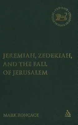 Geremia, Zedekia e la caduta di Gerusalemme: Uno studio sulla narrazione profetica - Jeremiah, Zedekiah, and the Fall of Jerusalem: A Study of Prophetic Narrative