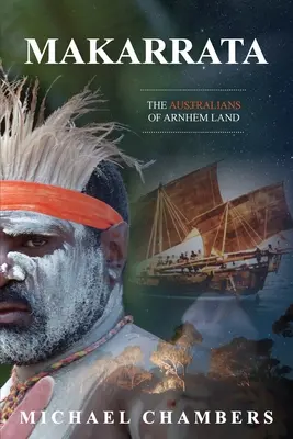 Makarrata: Gli australiani della Terra di Arnhem - Makarrata: The Australians of Arnhem Land