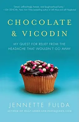Cioccolato e Vicodin: La mia ricerca di sollievo da un mal di testa che non se ne andava via - Chocolate & Vicodin: My Quest for Relief from the Headache That Wouldn't Go Away