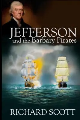 Jefferson e i pirati barbareschi: Il primo incontro dell'America con l'Islam radicale - Jefferson and the Barbary Pirates: America's First Encounter with Radical Islam