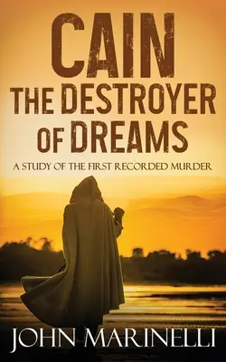 Caino, il distruttore di sogni: Uno studio biblico sulla storia di Caino e Abele - Cain, The Destroyer of Dreams: A Biblical Study of The Cain & Abel Story
