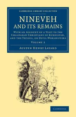 Ninive e i suoi resti: Con un resoconto di una visita ai cristiani caldei del Kurdistan e agli yezidi, o adoratori del diavolo - Nineveh and Its Remains: With an Account of a Visit to the Chaldaean Christians of Kurdistan, and the Yezidis, or Devil-Worshippers