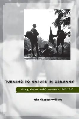 Il ritorno alla natura in Germania: escursionismo, nudismo e conservazione, 1900-1940 - Turning to Nature in Germany: Hiking, Nudism, and Conservation, 1900-1940