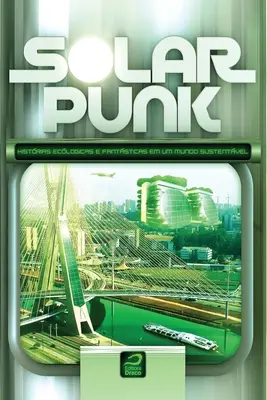 Solarpunk: storie ecologiche e fantastiche in un mondo sostenibile - Solarpunk: Histrias ecolgicas e fantsticas em um mundo sustentvel