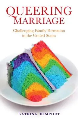 Il matrimonio queer: Sfidare la formazione della famiglia negli Stati Uniti - Queering Marriage: Challenging Family Formation in the United States