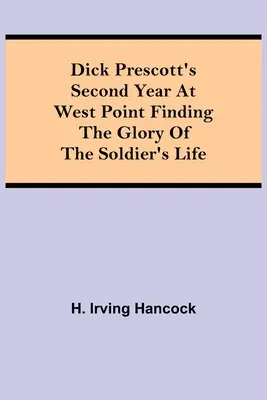 Il secondo anno di Dick Prescott a West Point Alla ricerca della gloria della vita del soldato - Dick Prescott's Second Year at West Point Finding the Glory of the Soldier's Life