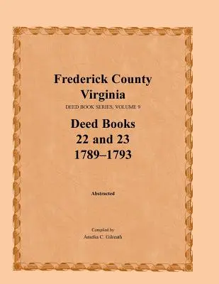 Contea di Frederick, Virginia, serie dei libri degli atti, volume 9, libri degli atti 22 e 23 1789-1793 - Frederick County, Virginia, Deed Book Series, Volume 9, Deed Books 22 and 23 1789-1793