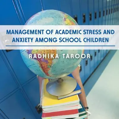 Gestione dello stress accademico e dell'ansia tra i bambini della scuola - Management of Academic Stress and Anxiety Among School Children